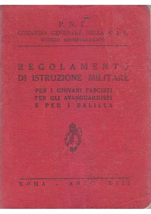 REGOLAMENTO DI ISTRUZIONE MILITARE  per i giovani fascisti per gli avanguardisti e per i balilla  1939